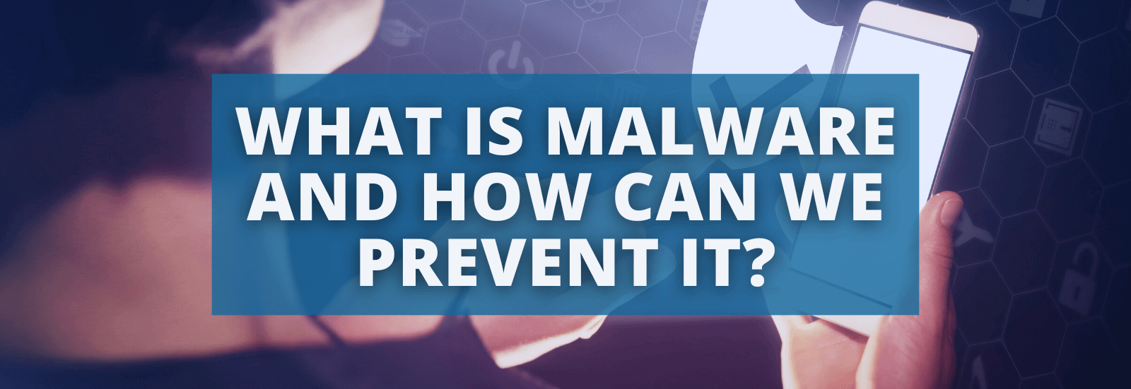 What Is Malware And How Can We Prevent It? | OnTheHub