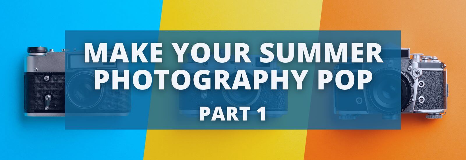 Make Your Summer Photography Pop – Part One
