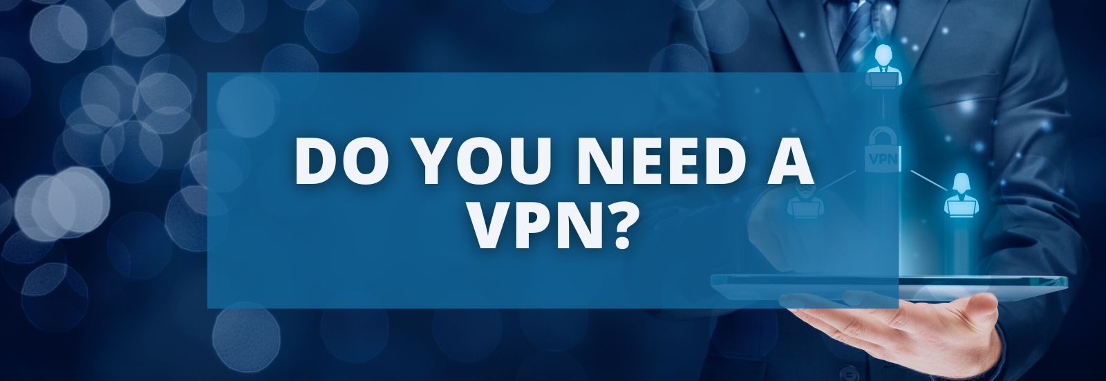 Do You Need a VPN?