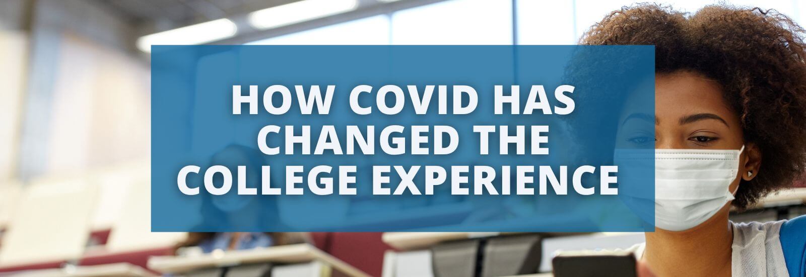 How COVID Has Changed the College Experience